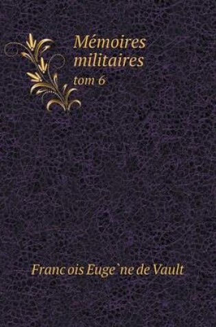 Cover of Me&#769;moires militaires tom 6