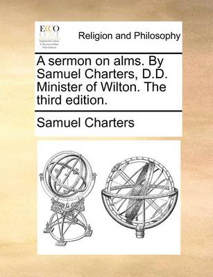 Book cover for A Sermon on Alms. by Samuel Charters, D.D. Minister of Wilton. the Third Edition.