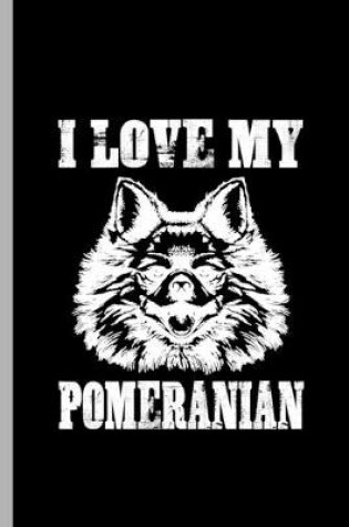 Cover of I love my Phomeranian