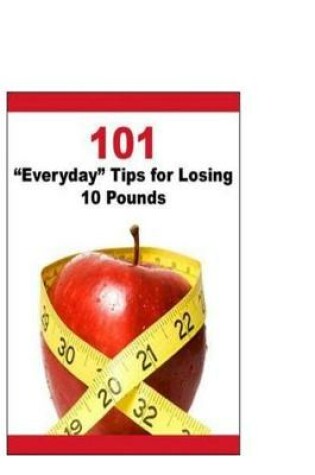 Cover of 101 ?Everyday? Tips for Losing 10 Pounds