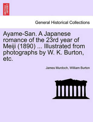 Book cover for Ayame-San. a Japanese Romance of the 23rd Year of Meiji (1890) ... Illustrated from Photographs by W. K. Burton, Etc.