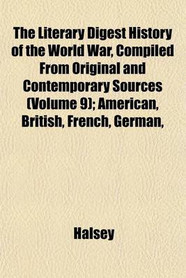 Book cover for The Literary Digest History of the World War, Compiled from Original and Contemporary Sources (Volume 9); American, British, French, German,