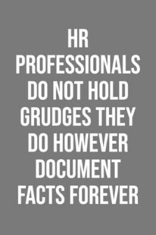 Cover of Hr Professionals Do Not Hold Grudges They Do However Document Facts Forever