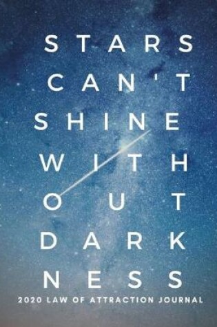 Cover of Stars Can't Shine Without Darkness - 2020 Law Of Attraction Journal