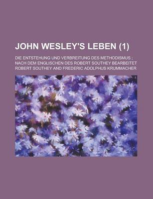 Book cover for John Wesley's Leben; Die Entstehung Und Verbreitung Des Methodismus; Nach Dem Englischen Des Robert Southey Bearbeitet (1)