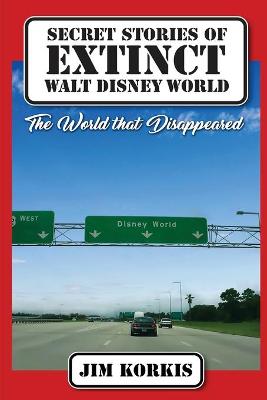 Book cover for Secret Stories of Extinct Walt Disney World