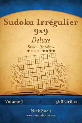 Cover of Sudoku Irrégulier 9x9 Deluxe - Facile à Diabolique - Volume 7 - 468 Grilles