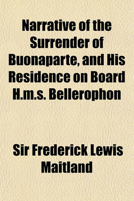 Book cover for Narrative of the Surrender of Buonaparte, and His Residence on Board H.M.S. Bellerophon; With a Detail of the Principal Events That Occurred in That S