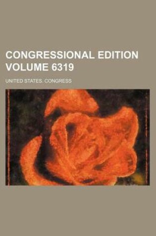 Cover of Congressional Edition Volume 6319