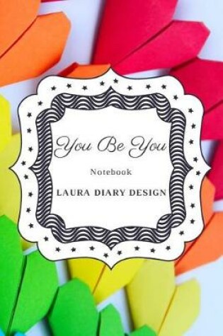 Cover of You Be You (Notebook) Laura Diary Design