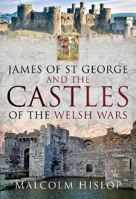 Book cover for James of St George and the Castles of the Welsh Wars