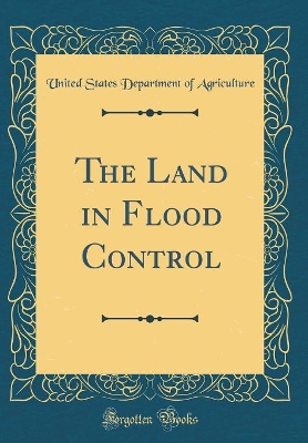 Book cover for The Land in Flood Control (Classic Reprint)