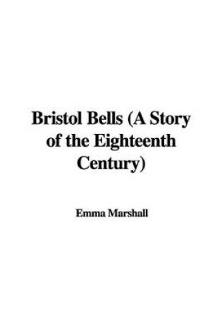 Cover of Bristol Bells (a Story of the Eighteenth Century)