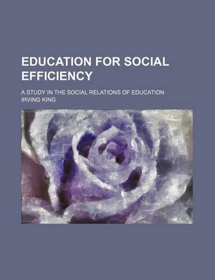 Book cover for Education for Social Efficiency; A Study in the Social Relations of Education