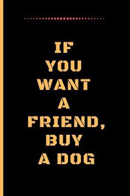 Book cover for If You Want a Friend, Buy a Dog