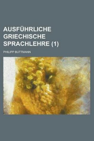 Cover of Ausfuhrliche Griechische Sprachlehre (1 )