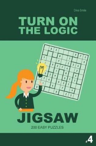 Cover of Turn On The Logic Jigsaw 200 Easy Puzzles 9x9 (Volume 4)