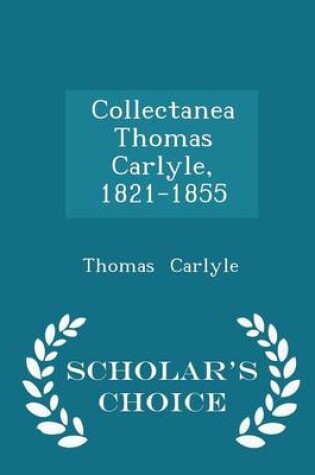 Cover of Collectanea Thomas Carlyle, 1821-1855 - Scholar's Choice Edition