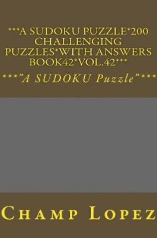 Cover of ***A SUDOKU Puzzle*200 Challenging Puzzles*with Answers Book42*Vol.42***