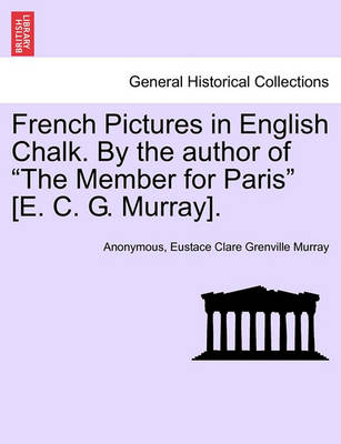 Book cover for French Pictures in English Chalk. by the Author of "The Member for Paris" [E. C. G. Murray]. Second Series.