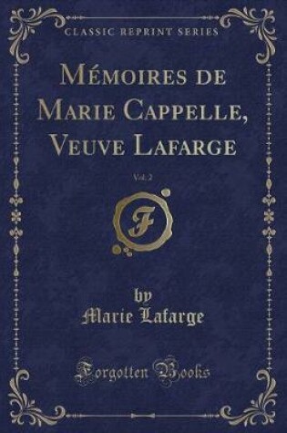 Cover of Mémoires de Marie Cappelle, Veuve Lafarge, Vol. 2 (Classic Reprint)