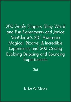 Book cover for 200 Goofy Slippery Slimy Weird and Fun Experiments and Janice VanCleave′s 201 Awesome Magical, Bizarre, & Incredible Experiments and 202 Oozing Bubbling Dripping and Bouncing Experiements Set