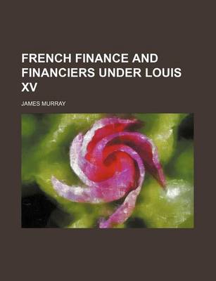 Book cover for French Finance and Financiers Under Louis XV