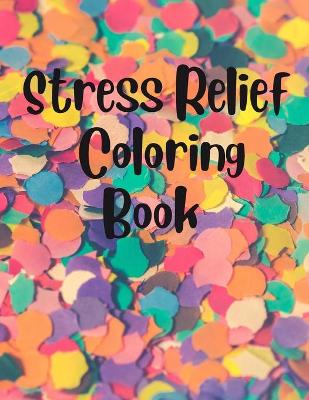 Book cover for Stress Relief Coloring Book