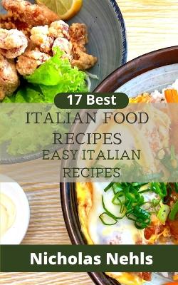 Cover of 17 Best Italian Food Recipes Easy Italian Recipes