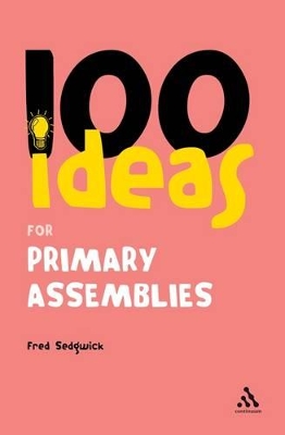 Book cover for 100 Ideas for Assemblies: Primary School Edition