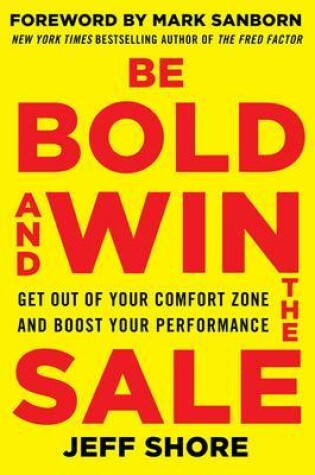 Cover of Be Bold and Win the Sale: Get Out of Your Comfort Zone and Boost Your Performance