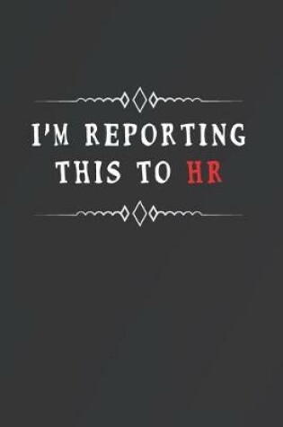 Cover of I'm Reporting This To HR