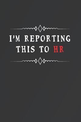 Book cover for I'm Reporting This To HR