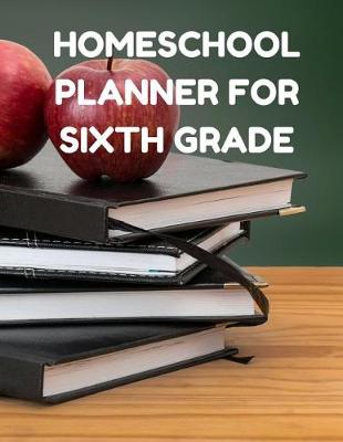 Book cover for Homeschool Planner for Sixth Grade