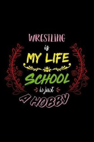 Cover of Wrestling Is My Life School Is Just A Hobby