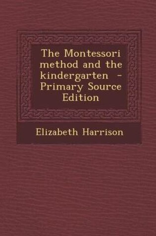 Cover of The Montessori Method and the Kindergarten - Primary Source Edition