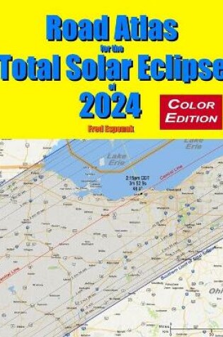 Cover of Road Atlas for the Total Solar Eclipse of 2024 - Color Edition