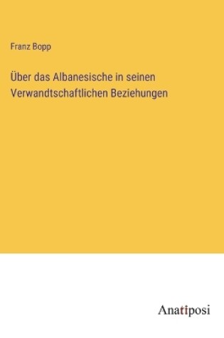 Cover of Über das Albanesische in seinen Verwandtschaftlichen Beziehungen