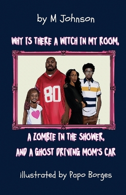 Book cover for Why is there a Witch in my room, a Zombie in the shower, and a Ghost driving Mom's car?