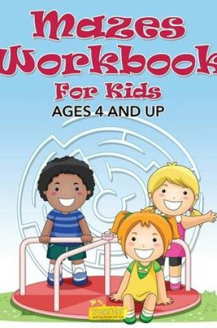 Cover of Mazes Workbook for Kids - Ages 4 and Up