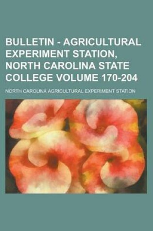 Cover of Bulletin - Agricultural Experiment Station, North Carolina State College Volume 170-204