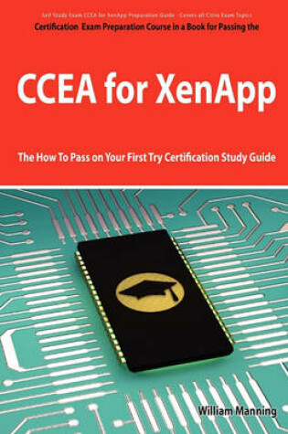 Cover of Ccea for Xenapp Exam Certification Exam Preparation Course in a Book for Passing the Ccea for Xenapp Exam - The How to Pass on Your First Try Certific