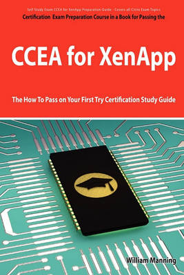 Book cover for Ccea for Xenapp Exam Certification Exam Preparation Course in a Book for Passing the Ccea for Xenapp Exam - The How to Pass on Your First Try Certific