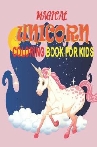 Cover of Magical Unicorn Coloring Book For Kids