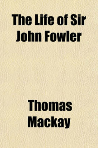 Cover of The Life of Sir John Fowler