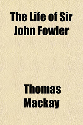 Book cover for The Life of Sir John Fowler