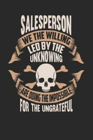 Cover of Salesperson We the Willing Led by the Unknowing Are Doing the Impossible for the Ungrateful