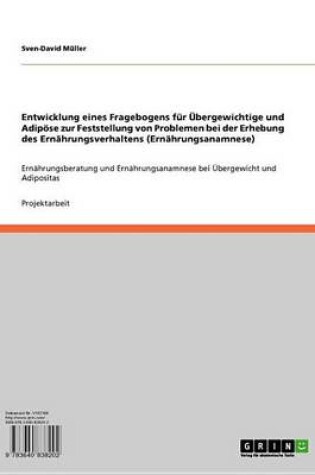 Cover of Entwicklung Eines Fragebogens Fur Ubergewichtige Und Adipose Zur Feststellung Von Problemen Bei Der Erhebung Des Ernahrungsverhaltens (Ernahrungsanamnese)