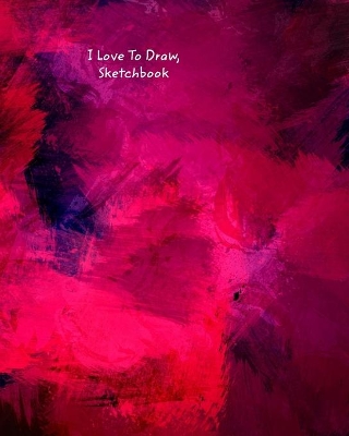 Book cover for I Love To Draw, Sketchbook