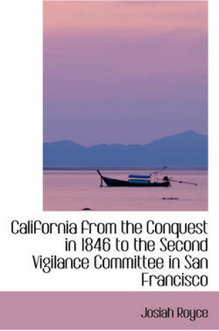 Cover of California from the Conquest in 1846 to the Second Vigilance Committee in San Francisco